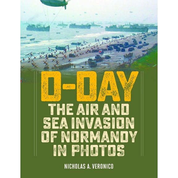 D-Day : The Air and Sea Invasion of Normandy in Photos (Hardcover)