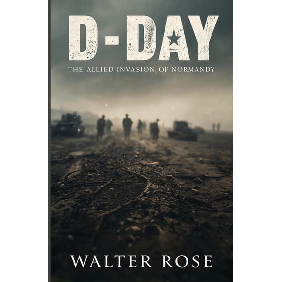 D-Day: The Allied Invasion of Normandy, (Paperback)