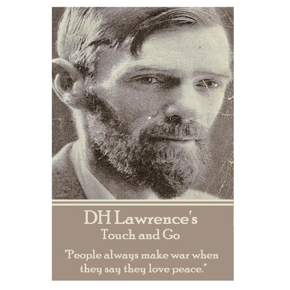 D.H. Lawrence - Touch and Go : "People always make war when they say they love peace." (Paperback)