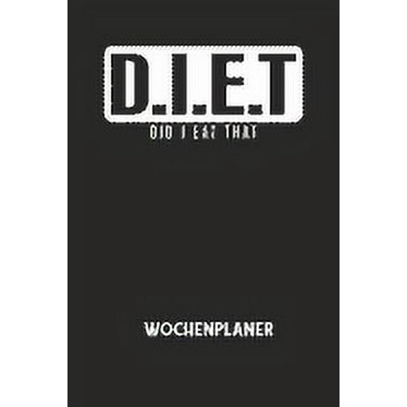 D.I.E.T DID I EAT THAT - Wochenplaner: Klassischer Planer für deine täglichen To Do's (Ohne Datum, um auch mitten im Jah, (Paperback)
