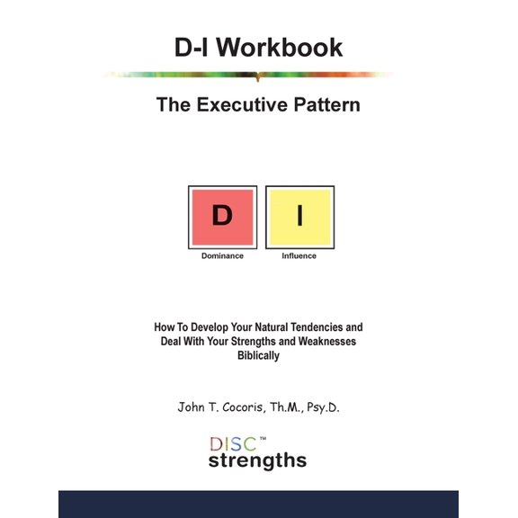 D-I Workbook: The Executive Pattern: How To Develop Your Natural Tendencies and Deal With Your Strengths and Weaknesses , (Paperback)