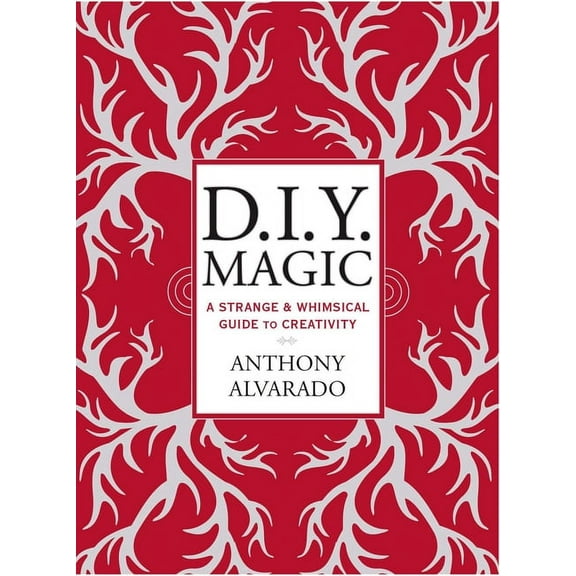 D.I.Y. Magic: A Strange and Whimsical Guide to Creativity, (Paperback)