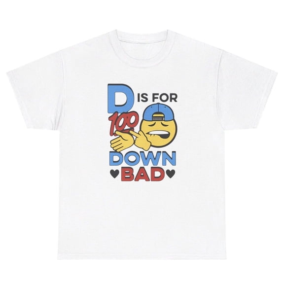 D Is For Down Bad T Shirt Funny Cringe Dank Meme Gag Gift Weirdcore Humor Tee