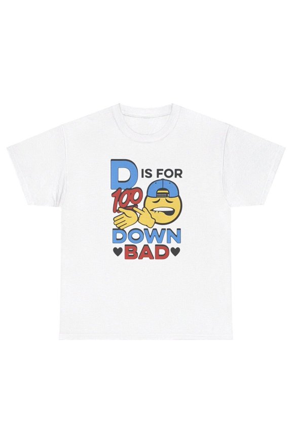 D Is For Down Bad T Shirt Funny Cringe Dank Meme Gag Gift Weirdcore Humor Tee