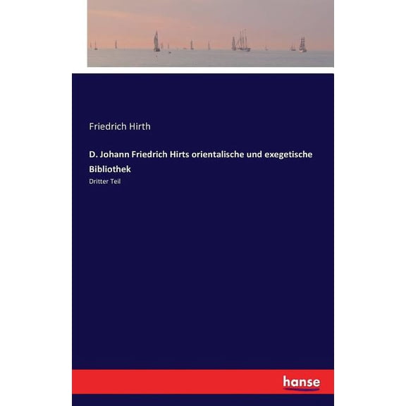 D. Johann Friedrich Hirts orientalische und exegetische Bibliothek: Dritter Teil, (Paperback)
