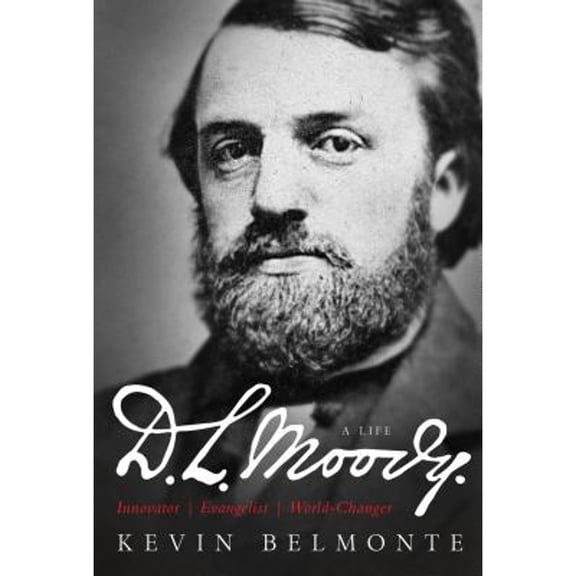 Pre-Owned D.L. Moody: A Life: Innovator, Evangelist, World-Changer (Hardcover) 0802412041 9780802412041