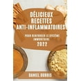 thumbnail image 1 of DÃ©licieux Recettes Anti-Inflammatoires 2022: Pour Renforcer Le SystÃ¨me Immunitaire, (Paperback), 1 of 1