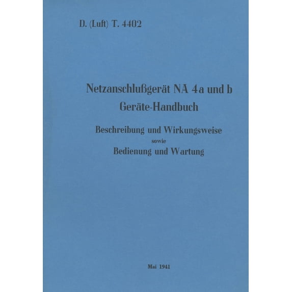 D.(Luft) T. 4402 NetzanschluÃgerät NA 4a und b Geräte-Handbuch: 1941 - Neuauflage 2022, (Paperback)