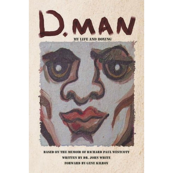 D. Man : My Life and Boxing: Based on a Memoir by Richard Paul Westcott