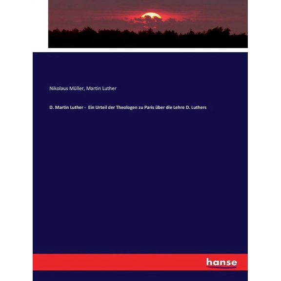 D. Martin Luther - Ein Urteil der Theologen zu Paris ber die Lehre D. Luthers, (Paperback)