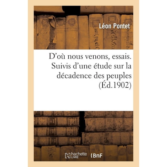 D'O Nous Venons, Essais. Suivis d'Une tude Sur La Dcadence Des Peuples (Paperback)