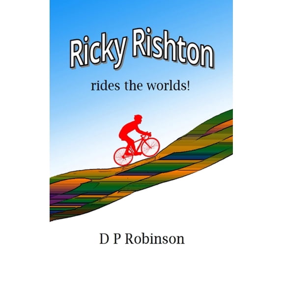 D P Robinson Ricky Rishton: rides the worlds (Paperback)