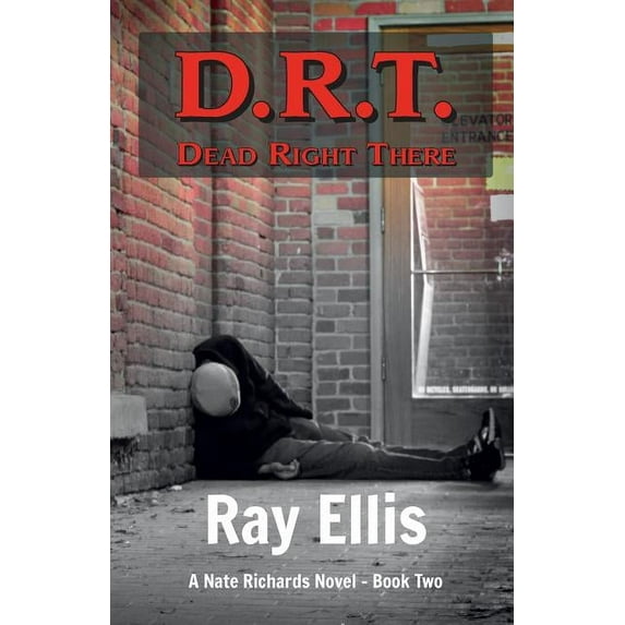 D.R.T. (Dead Right There) - 2nd Edition: A Nate Richards Novel - Book Two