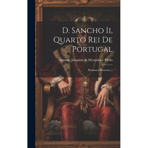 D. Sancho Ii, Quarto Rei De Portugal: Romance Historico... (Hardcover)