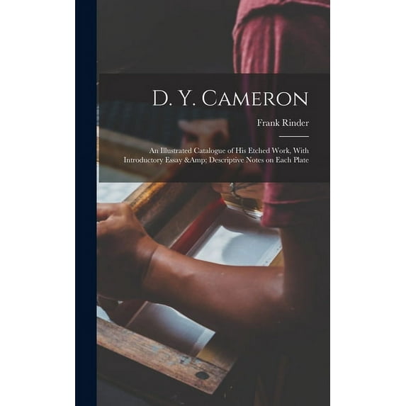 D. Y. Cameron; an Illustrated Catalogue of his Etched Work, With Introductory Essay & Descriptive Notes on Each Plate (Hardcover)