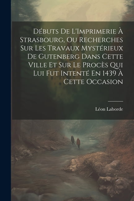 Débuts De L'Imprimerie À Strasbourg, Ou Recherches Sur Les Travaux ...