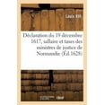 thumbnail image 1 of Déclaration Du 19 Décembre 1617, Pour l'Observation Du Règlement Pour Le Sallaire Et Taxes Des Juges: Greffiers, Enquesteurs, Tabellions, Sergens Et Autres Ministres de Justice de Normandie (Paperback, 1 of 1