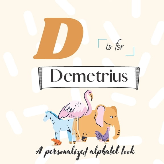D is for Demetrius: A Custom Alphabet Book Personalized With Your Name (Paperback)