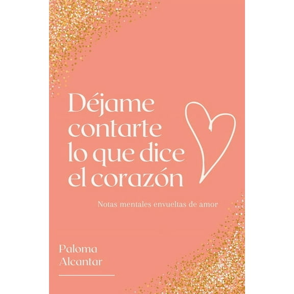 Djame contarte lo que dice el corazn: Notas mentales envueltas de amor, (Paperback)