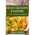 thumbnail image 1 of DÃ©lices VÃ©gÃ©taliens d'Exception: L'Art de la Cuisine Sans Compromis, (Paperback), 1 of 1