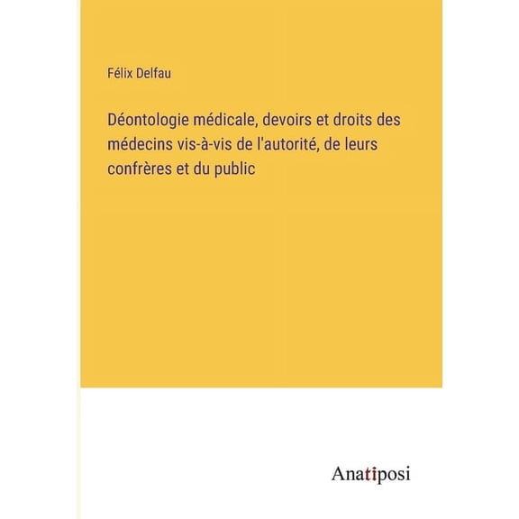 D?ontologie m?dicale, devoirs et droits des m?decins vis-?-vis de l'autorit?, de leurs confr?res et du public