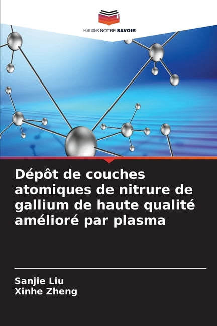 Dépôt de couches atomiques de nitrure de gallium de haute qualité amélioré par plasma, (Paperback)