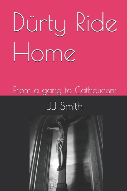 DÃ¼rty Ride Home: From a gang to Catholicism, (Paperback)