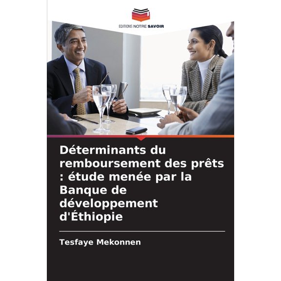 Dterminants du remboursement des prts: tude mene par la Banque de dveloppement d'thiopie, (Paperback)