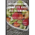 thumbnail image 1 of Détoxification Complète Avec Des Vitamines : Augmentez Votre Santé Avec Des Vitamines Hydrosolubles Et Liposolubles, Améliorez Votre Peau, Vos Cheveux, Vos Ongles Et Votre Apparence (Paperback), 1 of 1