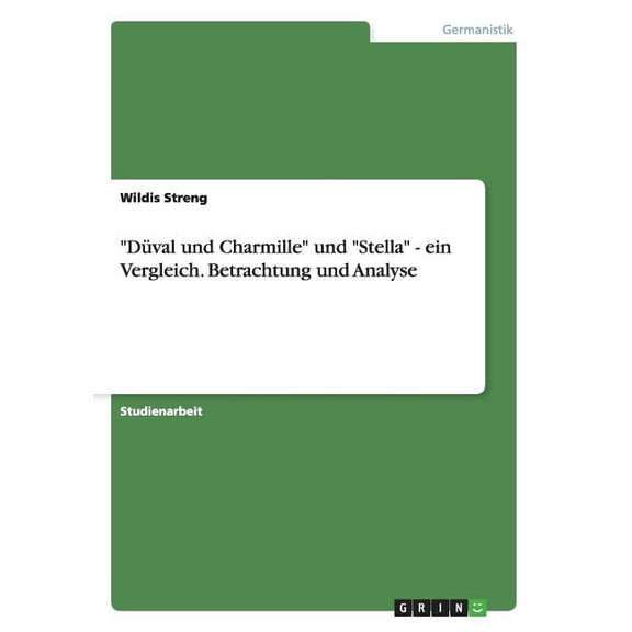 Düval und Charmille und Stella - ein Vergleich. Betrachtung und Analyse (Paperback)