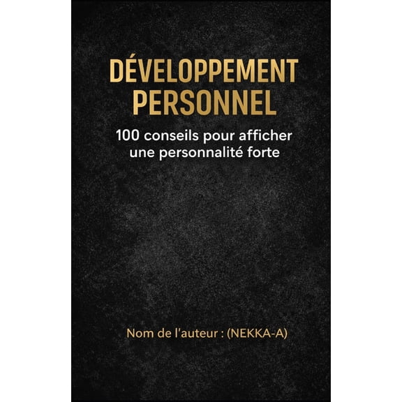 Dveloppement Personnel: 100 conseils pour afficher une personnalit forte (Confiance, communication, discipline, respec, (Paperback)