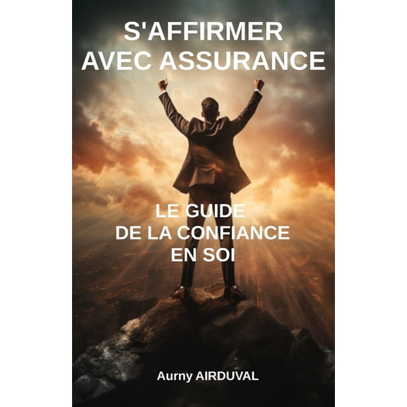 Dveloppement Personnel: S'affirmer avec assurance : le guide de la confiance en soi (Paperback)