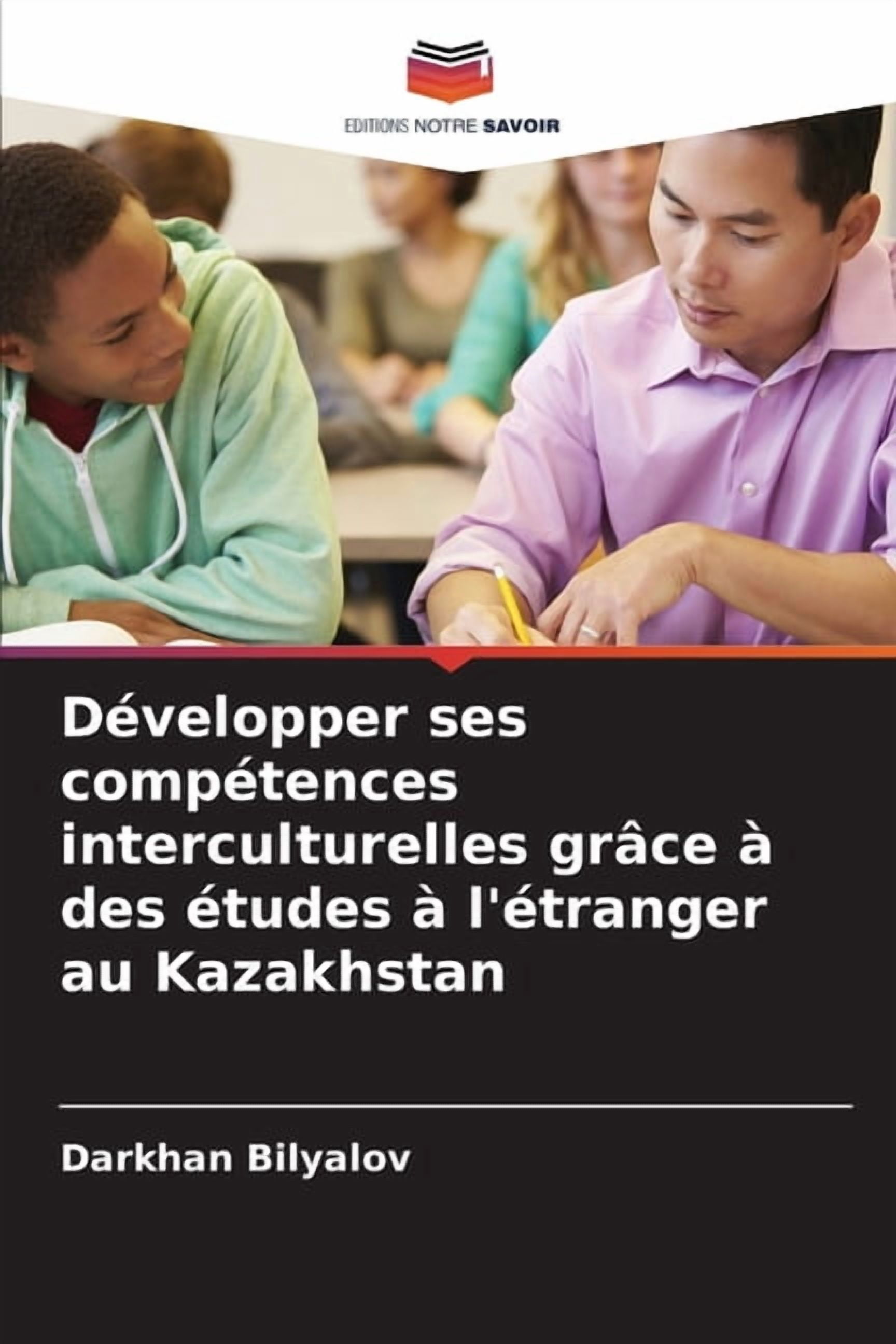 DÃ©velopper ses compÃ©tences interculturelles grÃ¢ce Ã  des Ã©tudes Ã  l'Ã©tranger au Kazakhstan, (Paperback)