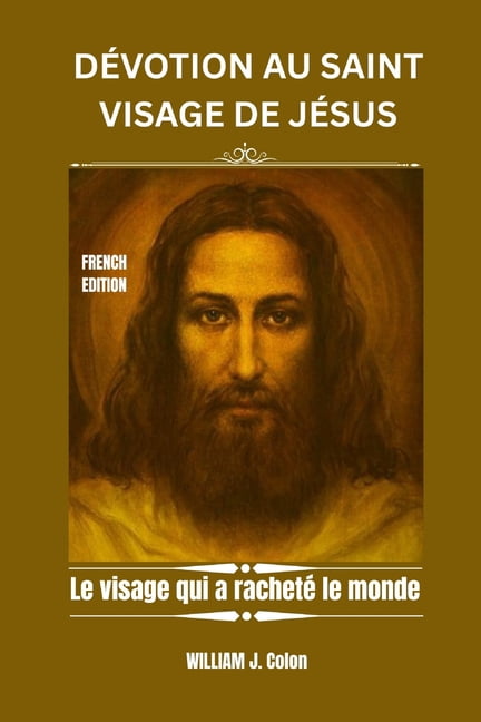 DÃ©votion Au Saint Visage de JÃ©sus: Le visage qui a rachetÃ© le monde, (Paperback)