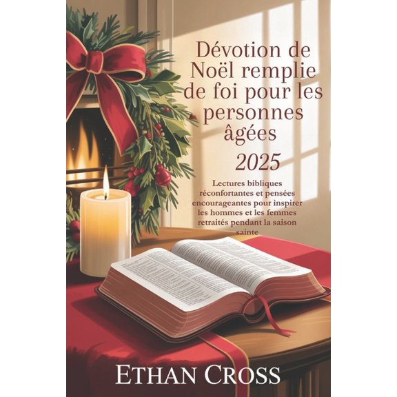 Dvotion de Nol remplie de foi pour les personnes ges 2025: Lectures bibliques rconfortantes et penses encourageant, (Paperback)