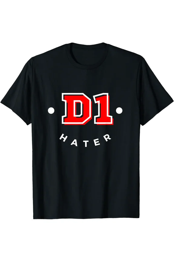 D1 Hater Sarcasm Bold Humor Statement T-Shirt, Unisex T-Shirt