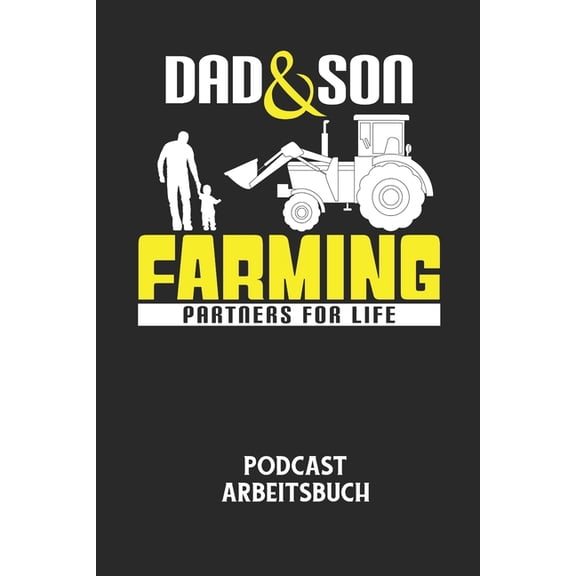 DAD & SON FARMING PARTNERS FOR LIFE - Podcast Arbeitsbuch: Arbeitsbuch fr die Erstellung von Aufnahmen - verliere nie wieder den berblick ber deine Projekte! (Paperback)