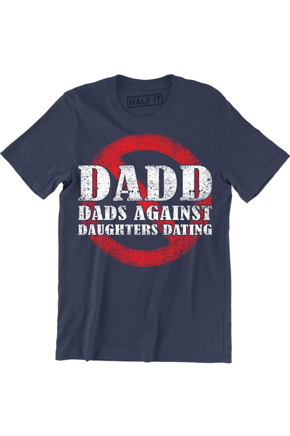 DADD Dads Against Daughters Dating Daddy Funny Fathers Day Holiday Men Tee Shirt