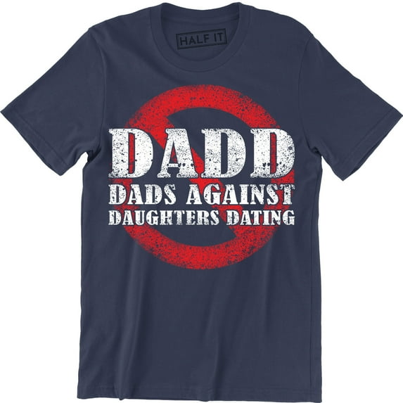 DADD Dads Against Daughters Dating Daddy Funny Fathers Day Holiday Men Tee Shirt