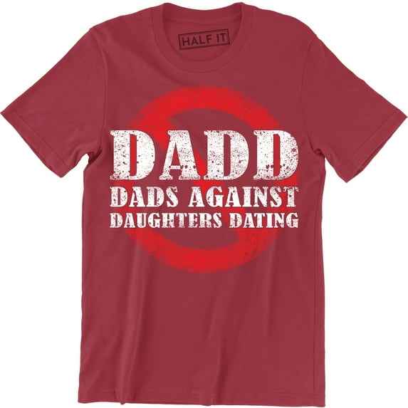DADD Dads Against Daughters Dating Daddy Funny Fathers Day Holiday Men Tee Shirt