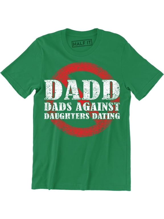 DADD Dads Against Daughters Dating Daddy Funny Fathers Day Holiday Men Tee Shirt