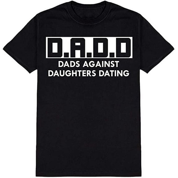 DADD Dads Against Daughters Dating Novelty Funny T Shirt Black X-Large