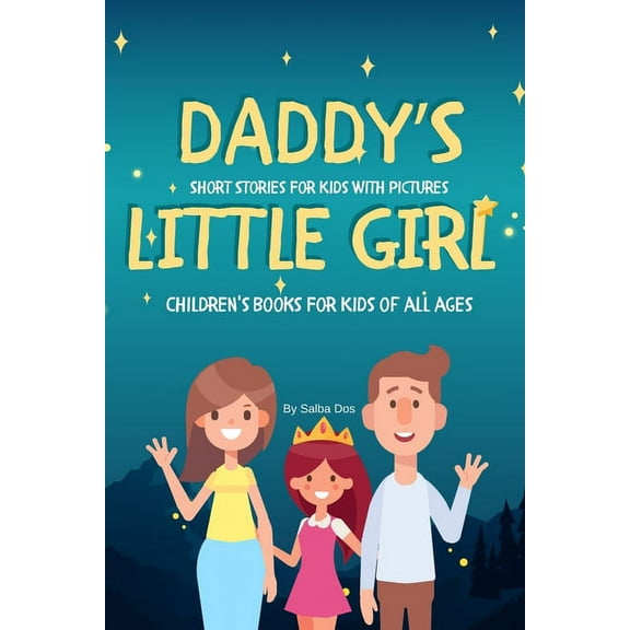 DADDY'S LITTLE GIRL - Short Stories For Kids With Pictures: Children's Books For Kids of all ages
