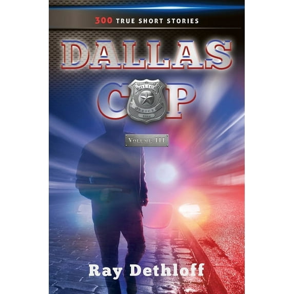 DALLAS COP Volume III 300 TRUE SHORT STORIES, (Paperback)