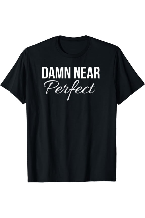 DAMN NEAR PERFECT SHIRT