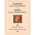 thumbnail image 1 of DAMNED by the UNCONSCIOUS or FREED by the CONSCIENTIOUS (Paperback), 1 of 1