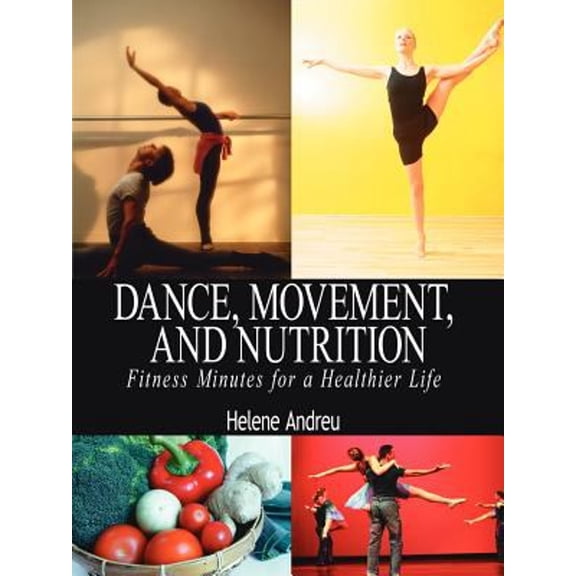 Pre-Owned DANCE, MOVEMENT, AND NUTRITION: Fitness Minutes for a Healthier Life Paperback Helene Andreu