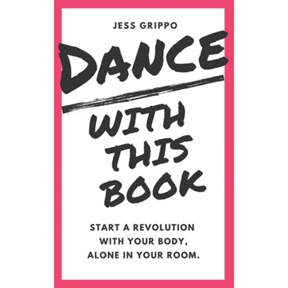 Pre-Owned Dance with This Book: Start a Revolution with Your Body, Alone in Your Room. (Paperback) 1699051720 9781699051726