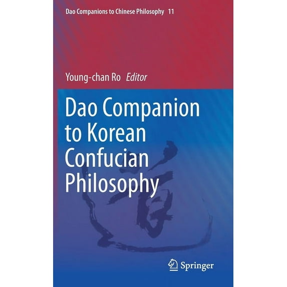 DAO Companions to Chinese Philosophy DAO Companion to Korean Confucian Philosophy, Book 11, (Hardcover)