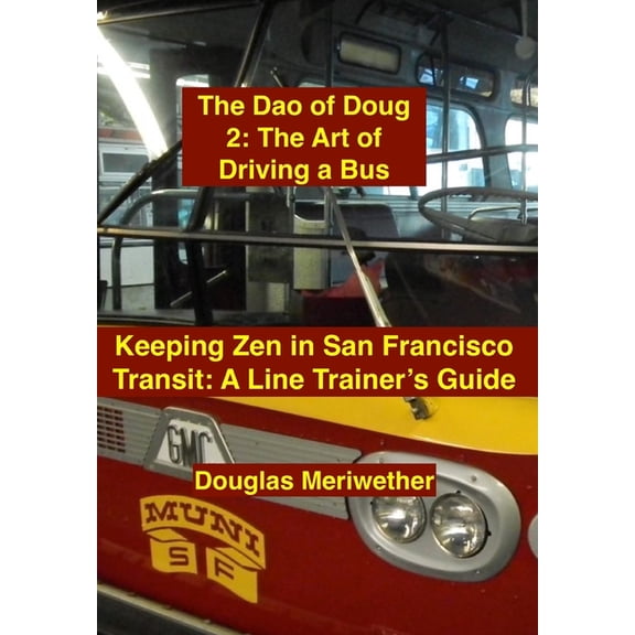 The Art of Driving and Riding a Trolleyb The Dao of Doug 2: The Art of Driving a Bus: Keeping Zen in San Francisco Transit: A Line Trainer's Guide, Book 2, (Paperback)
